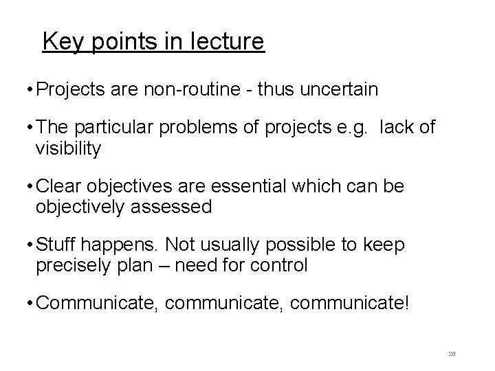 Key points in lecture • Projects are non-routine - thus uncertain • The particular