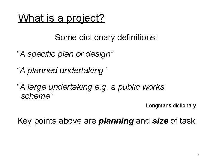 What is a project? Some dictionary definitions: “A specific plan or design” “A planned