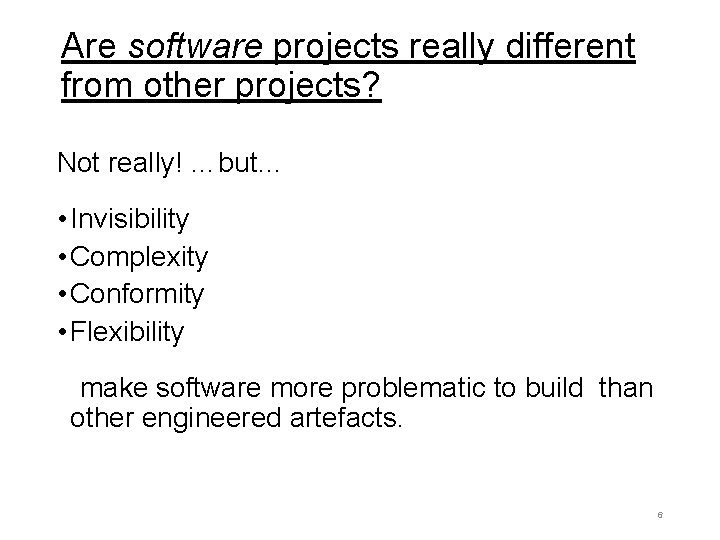 Are software projects really different from other projects? Not really! …but… • Invisibility •