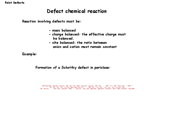 Point Defects Defect chemical reaction Reaction involving defects must be: - mass balanced -