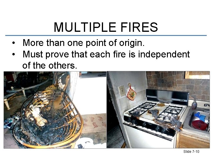 MULTIPLE FIRES • More than one point of origin. • Must prove that each