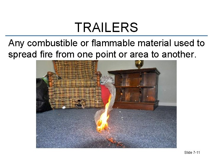 TRAILERS Any combustible or flammable material used to spread fire from one point or