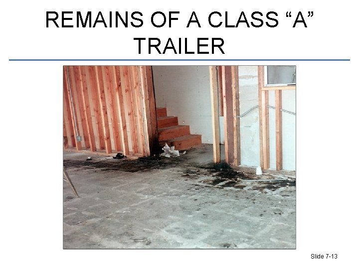 REMAINS OF A CLASS “A” TRAILER Slide 7 -13 