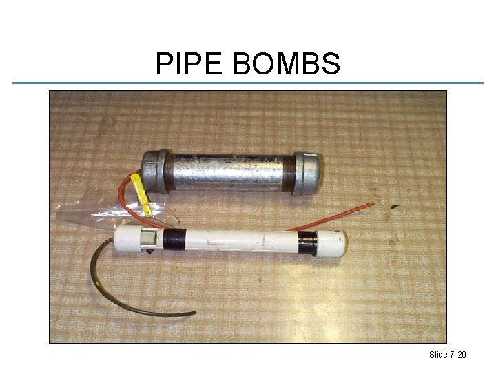 PIPE BOMBS Slide 7 -20 