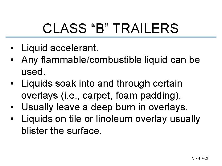 CLASS “B” TRAILERS • Liquid accelerant. • Any flammable/combustible liquid can be used. •