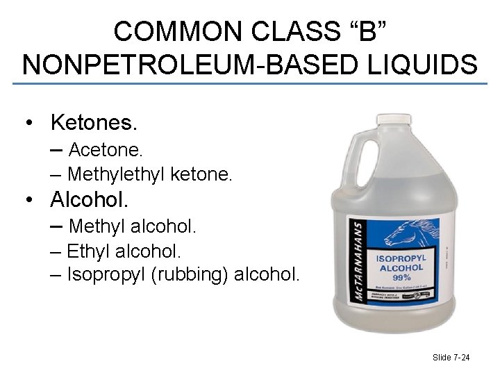 COMMON CLASS “B” NONPETROLEUM-BASED LIQUIDS • Ketones. – Acetone. – Methyl ketone. • Alcohol.