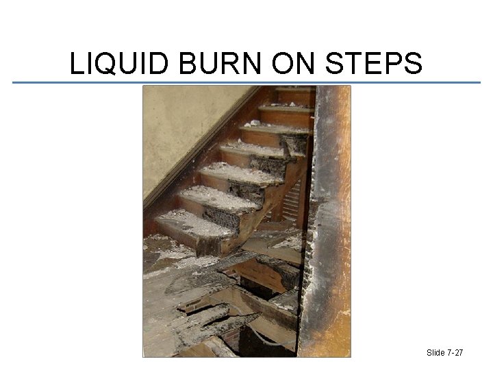 LIQUID BURN ON STEPS Slide 7 -27 