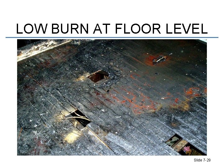 LOW BURN AT FLOOR LEVEL Slide 7 -29 