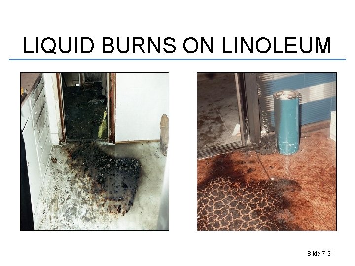 LIQUID BURNS ON LINOLEUM Slide 7 -31 
