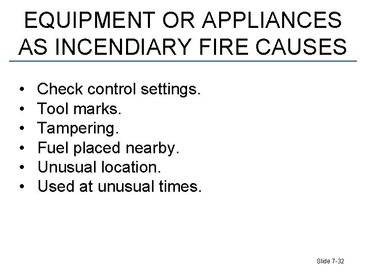 EQUIPMENT OR APPLIANCES AS INCENDIARY FIRE CAUSES • • • Check control settings. Tool
