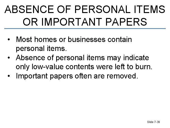 ABSENCE OF PERSONAL ITEMS OR IMPORTANT PAPERS • Most homes or businesses contain personal