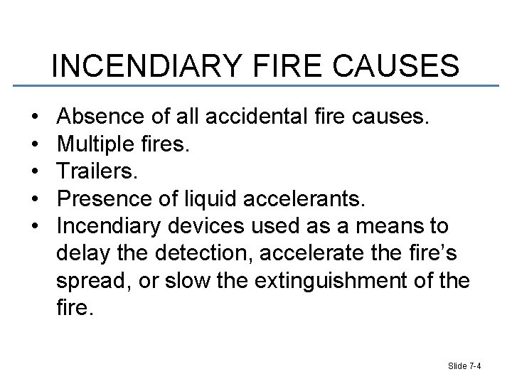 INCENDIARY FIRE CAUSES • • • Absence of all accidental fire causes. Multiple fires.
