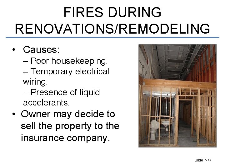 FIRES DURING RENOVATIONS/REMODELING • Causes: – Poor housekeeping. – Temporary electrical wiring. – Presence