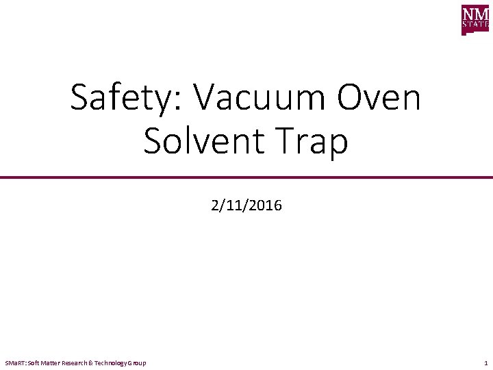 Safety: Vacuum Oven Solvent Trap 2/11/2016 SMa. RT: Soft Matter Research & Technology Group