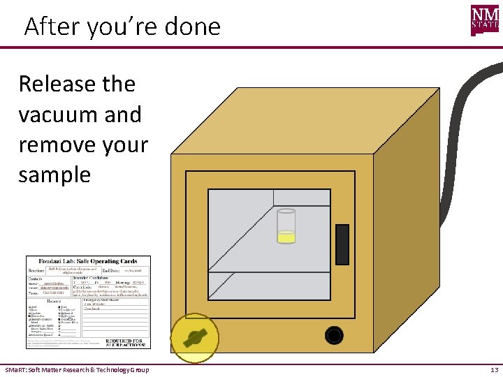 After you’re done Release the vacuum and remove your sample SMa. RT: Soft Matter