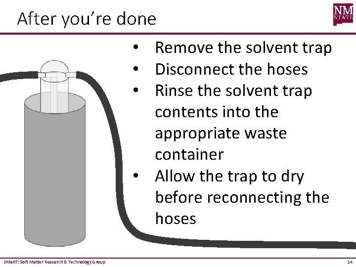 After you’re done • Remove the solvent trap • Disconnect the hoses • Rinse