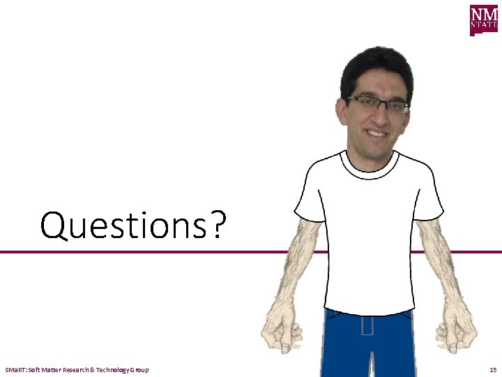 Questions? SMa. RT: Soft Matter Research & Technology Group 15 