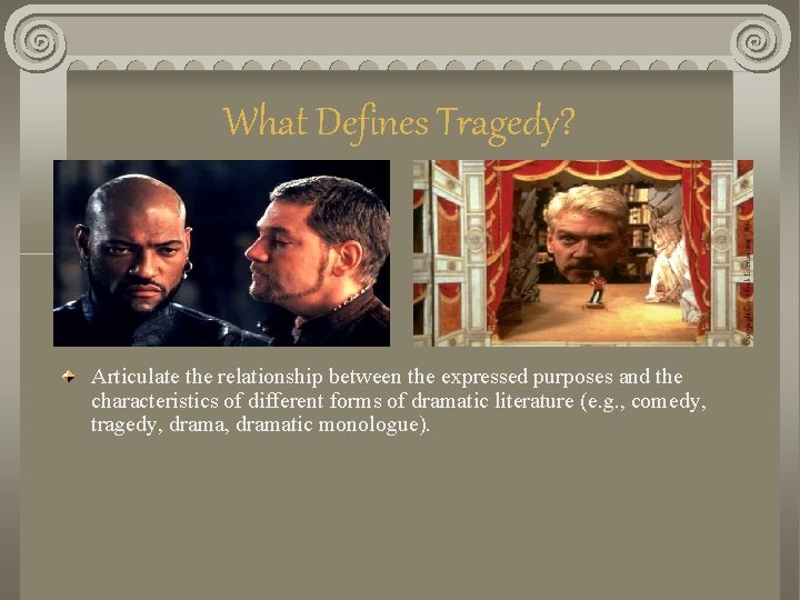 What Defines Tragedy? Articulate the relationship between the expressed purposes and the characteristics of