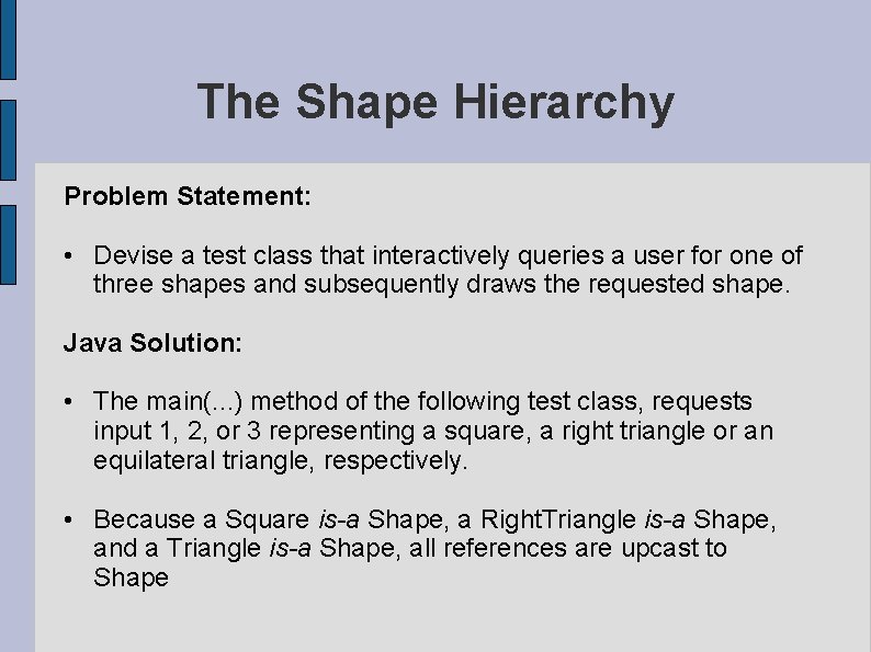 The Shape Hierarchy Problem Statement: • Devise a test class that interactively queries a