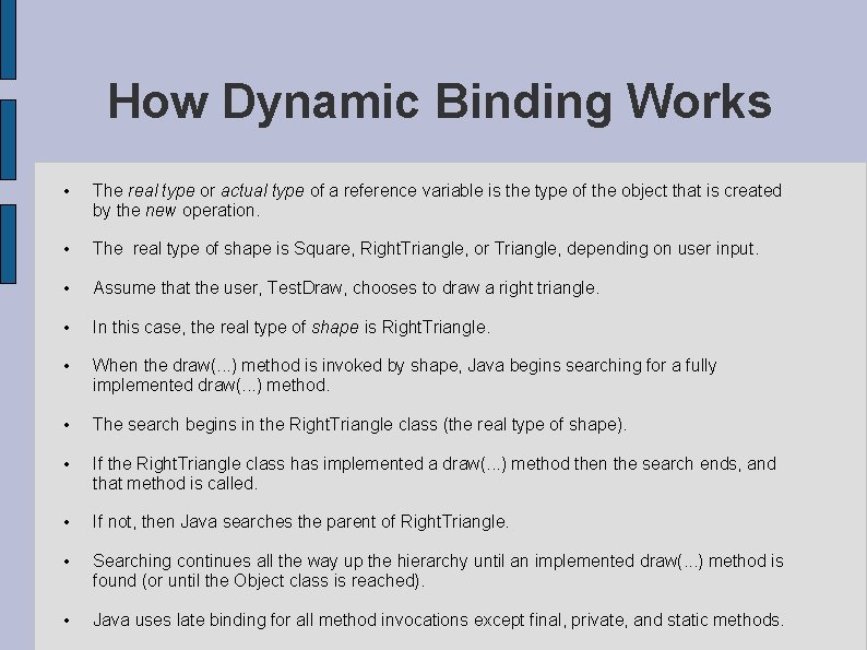 How Dynamic Binding Works • The real type or actual type of a reference