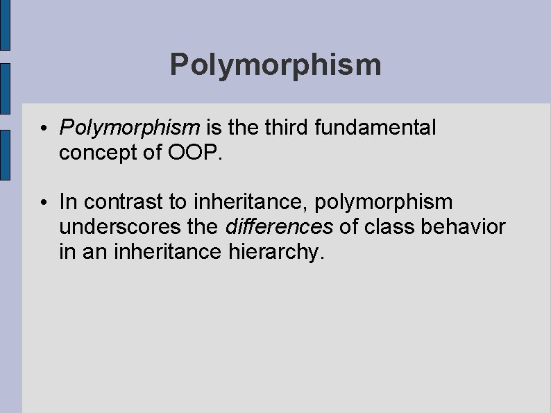 Polymorphism • Polymorphism is the third fundamental concept of OOP. • In contrast to