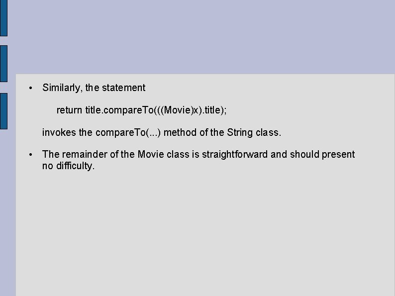  • Similarly, the statement return title. compare. To(((Movie)x). title); invokes the compare. To(.