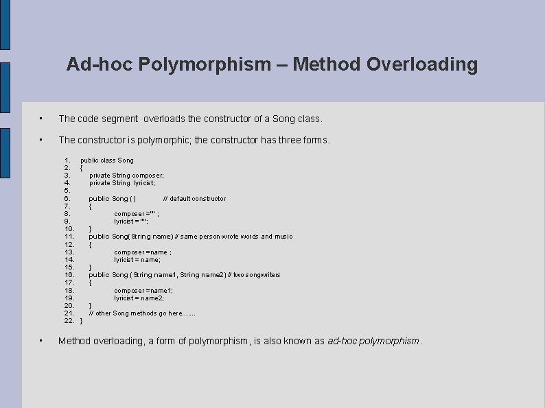 Ad-hoc Polymorphism – Method Overloading • The code segment overloads the constructor of a