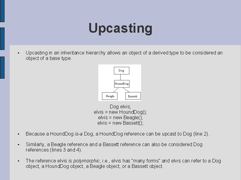 Upcasting • Upcasting in an inheritance hierarchy allows an object of a derived type