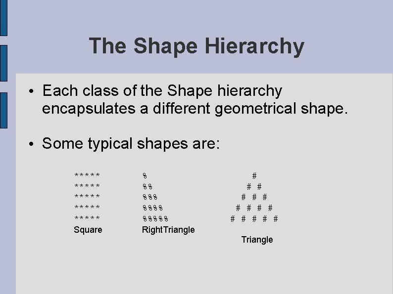 The Shape Hierarchy • Each class of the Shape hierarchy encapsulates a different geometrical