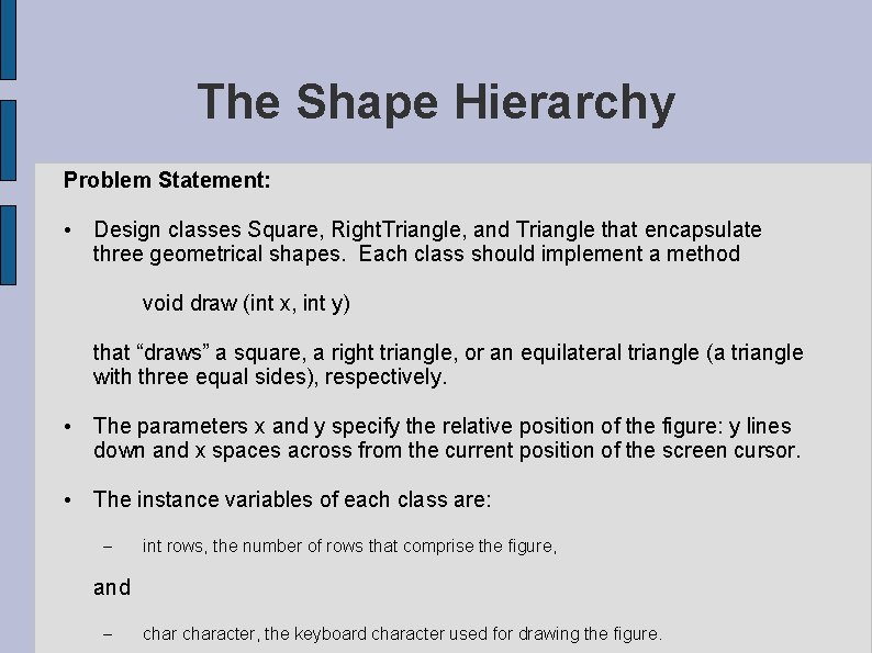 The Shape Hierarchy Problem Statement: • Design classes Square, Right. Triangle, and Triangle that