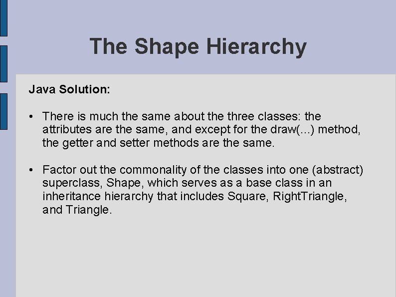 The Shape Hierarchy Java Solution: • There is much the same about the three