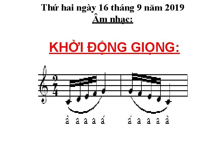 Thứ hai ngày 16 tháng 9 năm 2019 m nhạc: KHỞI ĐỘNG GIỌNG: 