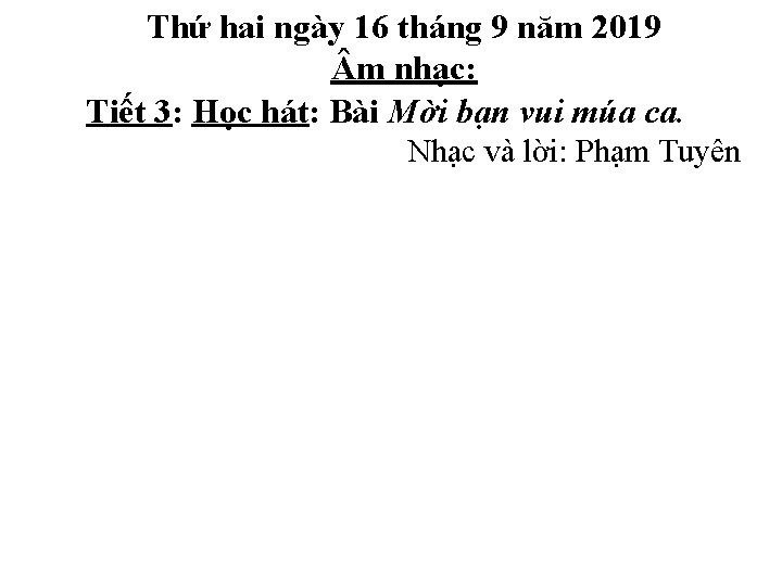 Thứ hai ngày 16 tháng 9 năm 2019 m nhạc: Tiết 3: Học hát: