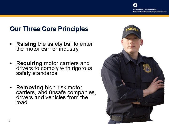 Our Three Core Principles • Raising the safety bar to enter the motor carrier Our Three Core Principles • Raising the safety bar to enter the motor carrier