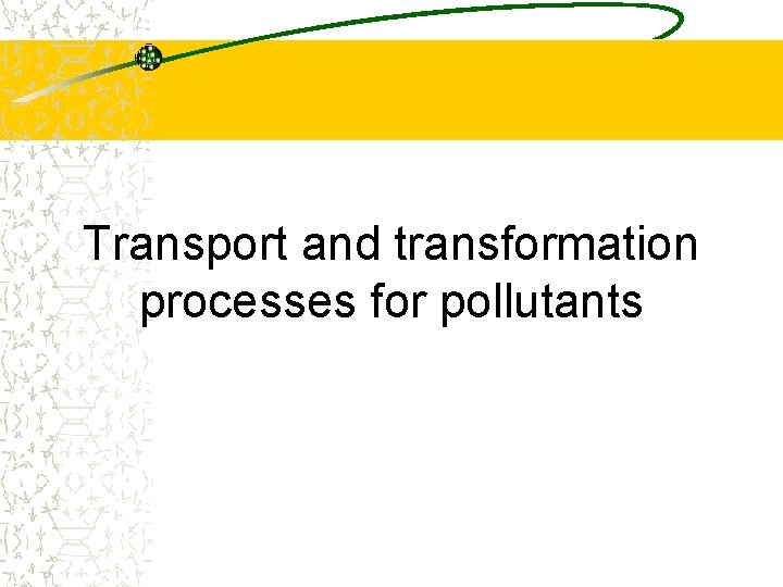 Transport and transformation processes for pollutants 