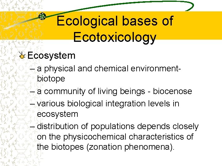 Ecological bases of Ecotoxicology Ecosystem – a physical and chemical environmentbiotope – a community