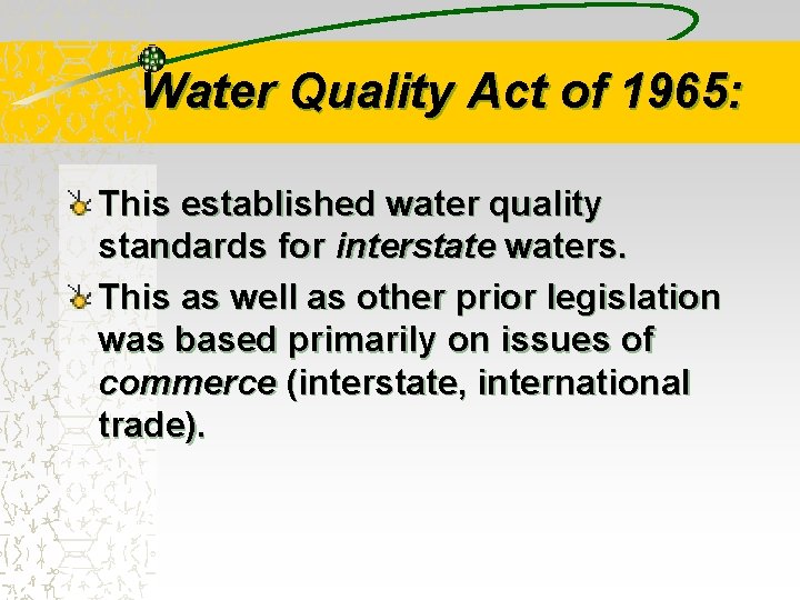 Water Quality Act of 1965: This established water quality standards for interstate waters. This