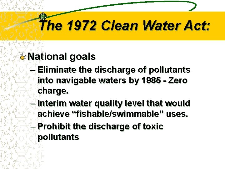 The 1972 Clean Water Act: National goals – Eliminate the discharge of pollutants into