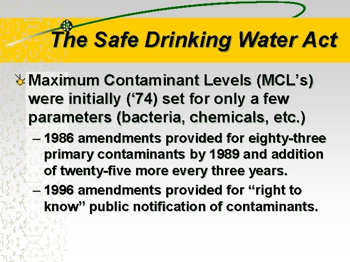 The Safe Drinking Water Act Maximum Contaminant Levels (MCL’s) were initially (‘ 74) set