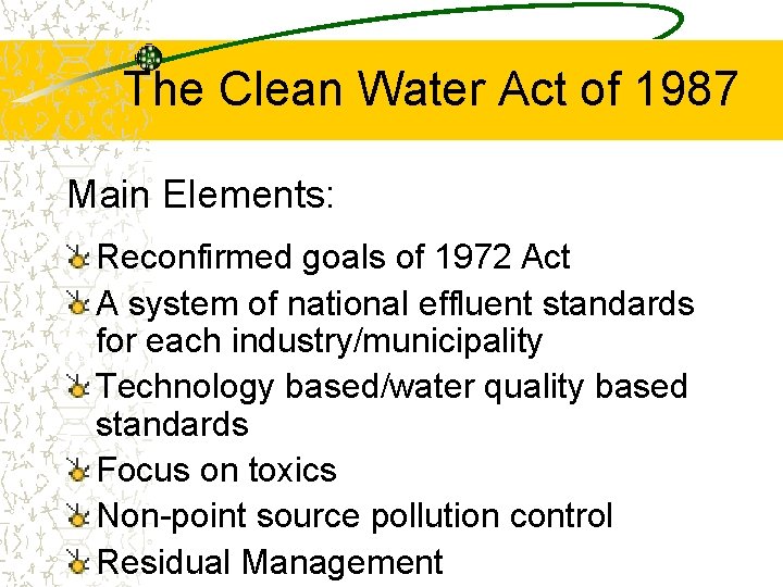 The Clean Water Act of 1987 Main Elements: Reconfirmed goals of 1972 Act A