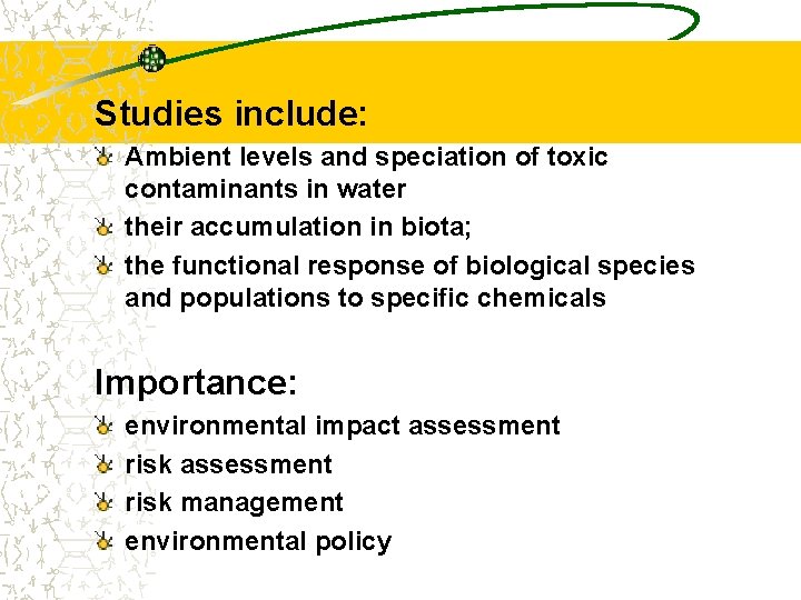 Studies include: Ambient levels and speciation of toxic contaminants in water their accumulation in