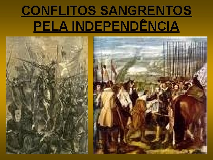 CONFLITOS SANGRENTOS PELA INDEPENDÊNCIA 