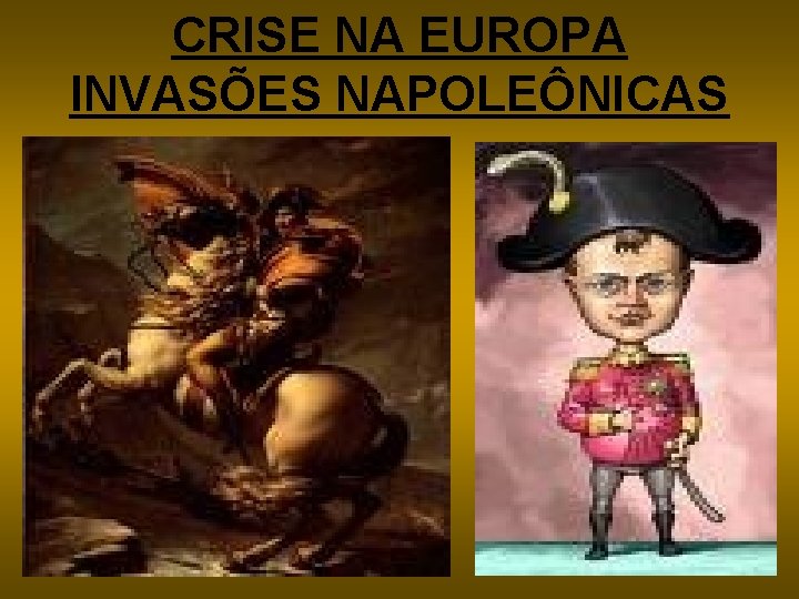 CRISE NA EUROPA INVASÕES NAPOLEÔNICAS 