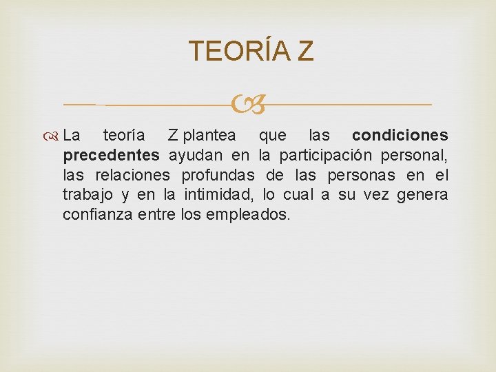TEORÍA Z La teoría Z plantea que las condiciones precedentes ayudan en la participación TEORÍA Z La teoría Z plantea que las condiciones precedentes ayudan en la participación