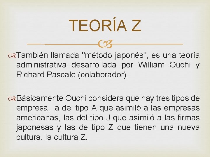 TEORÍA Z También llamada "método japonés", es una teoría administrativa desarrollada por William Ouchi TEORÍA Z También llamada "método japonés", es una teoría administrativa desarrollada por William Ouchi