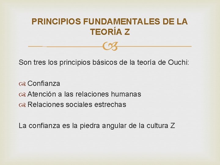 PRINCIPIOS FUNDAMENTALES DE LA TEORÍA Z Son tres los principios básicos de la teoría PRINCIPIOS FUNDAMENTALES DE LA TEORÍA Z Son tres los principios básicos de la teoría
