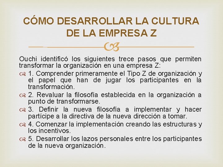 CÓMO DESARROLLAR LA CULTURA DE LA EMPRESA Z Ouchi identificó los siguientes trece pasos CÓMO DESARROLLAR LA CULTURA DE LA EMPRESA Z Ouchi identificó los siguientes trece pasos
