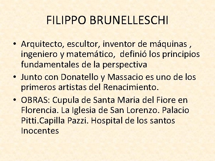 FILIPPO BRUNELLESCHI • Arquitecto, escultor, inventor de máquinas , ingeniero y matemático, definió los