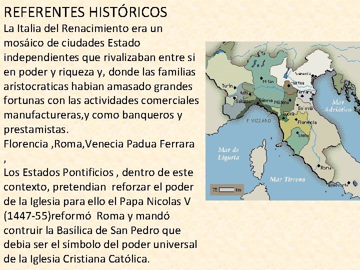 REFERENTES HISTÓRICOS La Italia del Renacimiento era un mosáico de ciudades Estado independientes que