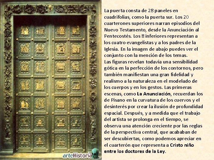 La puerta consta de 28 paneles en cuadrifolias, como la puerta sur. Los 20